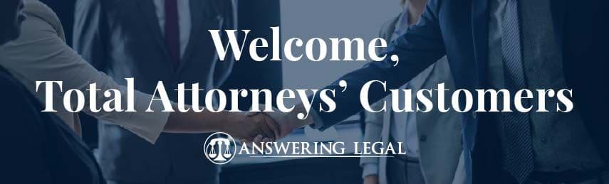 Attention Total Attorneys Customers: It’s Time To Meet Your New Answering Service